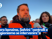 Caro benzina, Salvini “controlli e ragioniamo se intervenire”