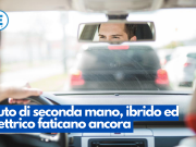 Auto di seconda mano, ibrido ed elettrico faticano ancora