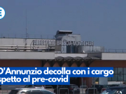 Il D’Annunzio decolla con i cargo rispetto al pre-covid