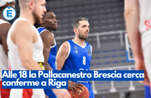 Alle 18 la Pallacanestro Brescia cerca conferme a Riga