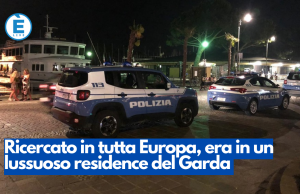 Ricercato in tutta Europa, era in un lussuoso residence del Garda