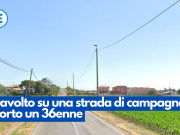 Travolto su una strada di campagna, morto un 36enne