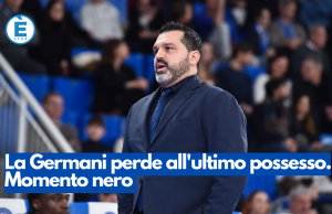 La Germani perde all’ultimo possesso. Momento nero