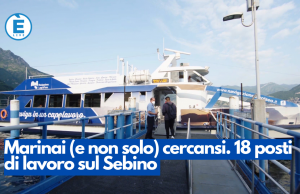 Marinai (e non solo) cercansi. 18 posti di lavoro sul Sebino
