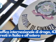 Traffico internazionale di droga, 43 arresti in Italia e all’estero