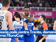 Brescia cade contro Trento, domani torna l’EuroCup