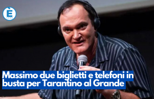 Massimo due biglietti e telefoni in busta per Tarantino al Grande