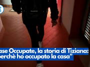Case occupate, la storia di Tiziana, “perchè ho occupato”