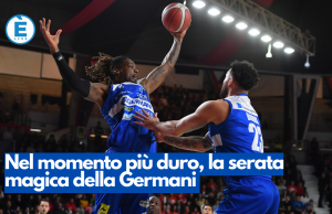 Nel momento più duro, la serata magica della Germani