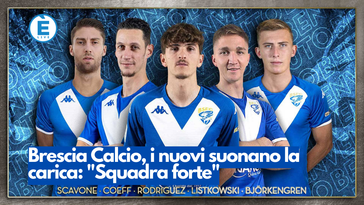 Brescia Calcio, i nuovi suonano la carica: “Squadra forte”
