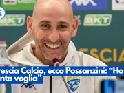 Brescia Calcio, ecco Possanzini: “Ho tanta voglia”