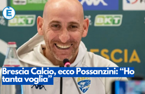 Brescia Calcio, ecco Possanzini: “Ho tanta voglia”