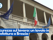 Sicurezza sul lavoro: un tavolo in Prefettura a Brescia
