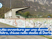 Brutta avventura per una donna arbitro, chiusa nello stadio di Darfo