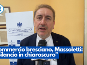 Commercio bresciano, Massoletti: “Bilancio in chiaroscuro”