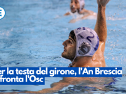 Per la testa del girone, l’An Brescia affronta l’Osc