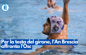 Per la testa del girone, l’An Brescia affronta l’Osc