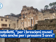 Castelletti, “per i bresciani musei gratis anche per i prossimi 5 anni”