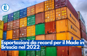 Esportazioni da record per il Made in Brescia nel 2022