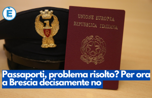 Passaporti, problema risolto? Per ora a Brescia decisamente no