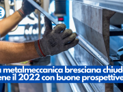 La metalmeccanica bresciana chiude bene il 2022, con buone prospettive