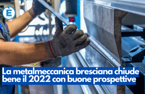 La metalmeccanica bresciana chiude bene il 2022, con buone prospettive