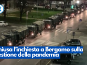 Chiusa l’inchiesta a Bergamo sulla gestione della pandemia