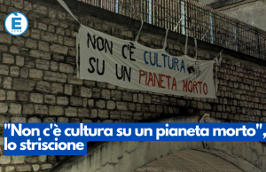 “Non c’è cultura su un pianeta morto”, lo striscione
