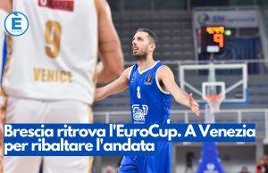 Brescia ritrova l’EuroCup. A Venezia per ribaltare l’andata