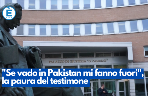 “Se vado in Pakistan mi fanno fuori”, la paura del testimone
