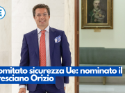 Comitato sicurezza Ue: nominato il bresciano Orizio