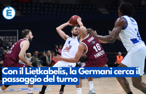 Con il Lietkabelis, la Germani cerca il passaggio del turno