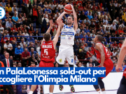 Un PalaLeonessa sold-out per accogliere l’Olimpia Milano