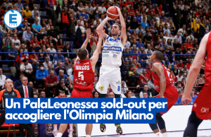 Un PalaLeonessa sold-out per accogliere l’Olimpia Milano