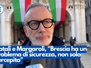 Natali e Margaroli, “Brescia ha un problema di sicurezza, non solo percepita”