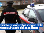 Omicidio di via Creta: sangue della vittima sui vestiti del sospettato