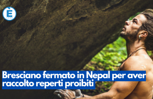 Bresciano fermato in Nepal per aver raccolto reperti proibiti