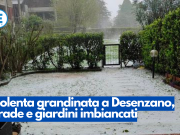 Violenta grandinata a Desenzano, strade e giardini imbiancati
