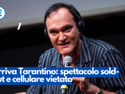 Arriva Tarantino: spettacolo sold-out e cellulare vietato