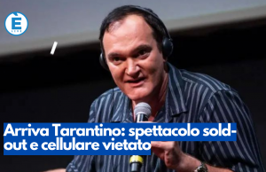 Arriva Tarantino: spettacolo sold-out e cellulare vietato