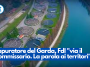 Depuratore del Garda, FdI “via il Commissario. La parola ai territori”