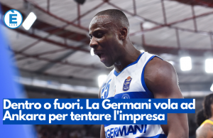 Dentro o fuori. La Germani vola ad Ankara per tentare l’impresa