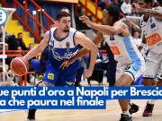 Due punti d’oro a Napoli per Brescia, ma che paura nel finale