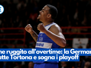 Che ruggito all’overtime: la Germani batte Tortona e sogna i playoff