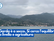 Il Garda è a secco. Si cerca l’equilibrio fra livello e agricoltura
