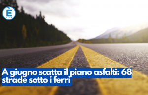 A giugno scatta il piano asfalti: 68 strade sotto i ferri