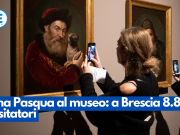 Una Pasqua al museo: a Brescia 8.800 visitatori