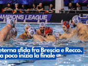 L’eterna sfida fra Brescia e Recco. Fra poco inizia la finale