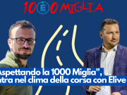“Aspettando la 1000 Miglia”, entra nel clima della corsa con Èlive