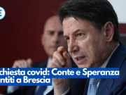 Inchiesta covid: Conte e Speranza sentiti a Brescia